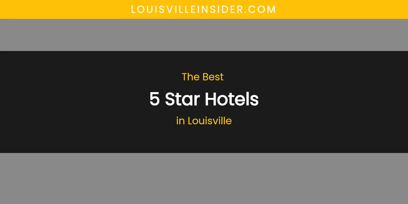 Louisville's Best 5 Star Hotels featured