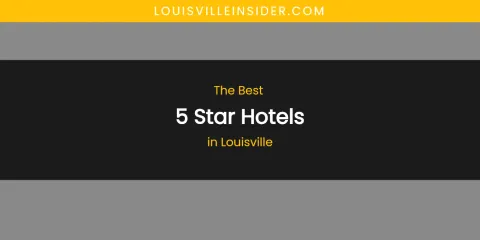 Louisville's Best 5 Star Hotels