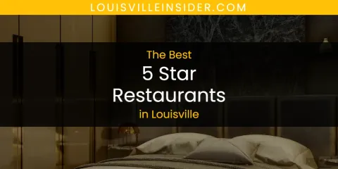Guide to Best 5 Star Restaurants in Louisville