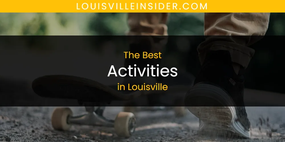 Discover the Best Activities in Louisville (2026)