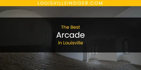The Best Arcade in Louisville List