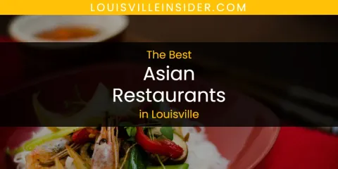 Louisville's Best Asian Restaurants Spots