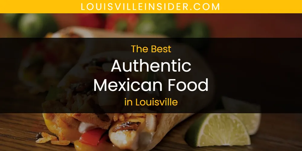 Best Authentic Mexican Food in Louisville: Complete Guide (2026)