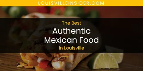 Best Authentic Mexican Food in Louisville: Complete Guide