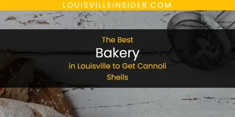 Ranked: Best Bakery in Louisville to Get Cannoli Shells