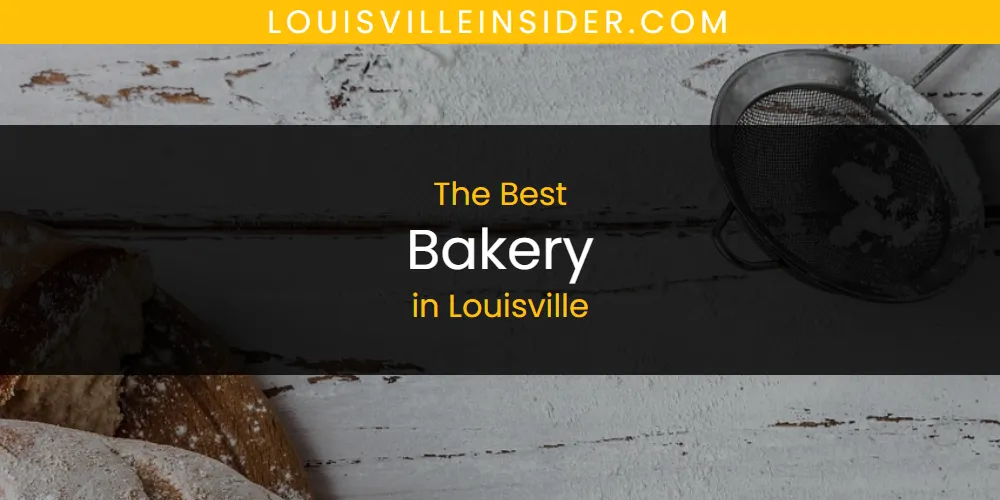 Louisville's Best Bakery [Updated 2025]