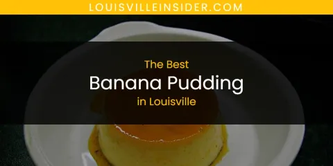The Best Banana Pudding in Louisville List