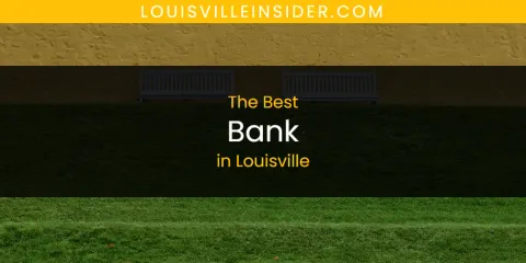 Ranked: Best Bank in Louisville
