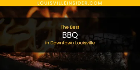 The Best BBQ in Downtown Louisville