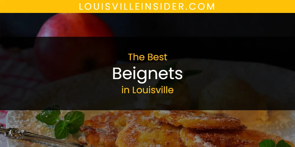 2026 Guide to Best Beignets in Louisville