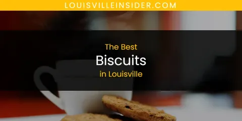 Best Biscuits in Louisville: Our Expert Picks