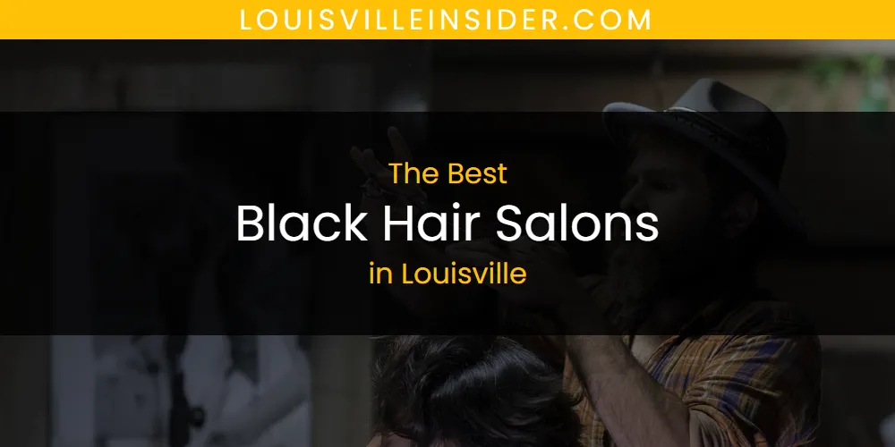 Louisville's Best Black Hair Salons [Updated 2025]