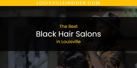 The Best Black Hair Salons in Louisville