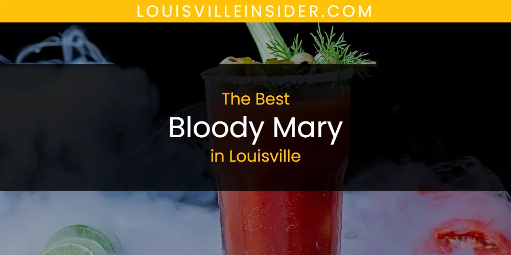 Louisville's Best Bloody Mary [Updated 2025]