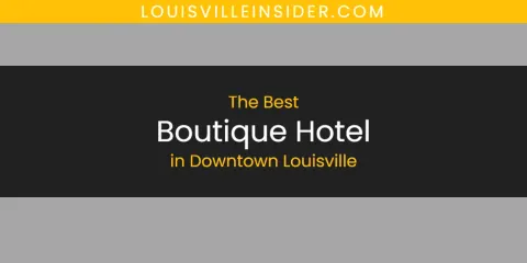 Downtown Louisville's Best Boutique Hotel Spots