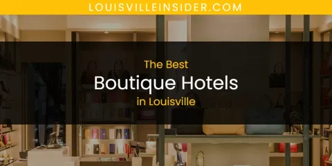 Best Boutique Hotels in Louisville: Ultimate Guide