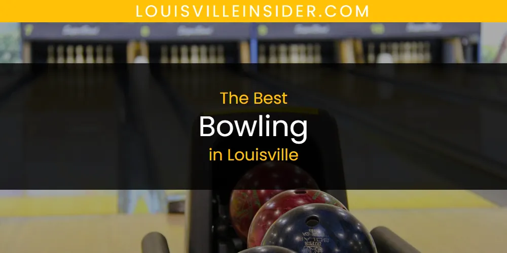 Best Bowling in Louisville: Our Expert Picks for 2026
