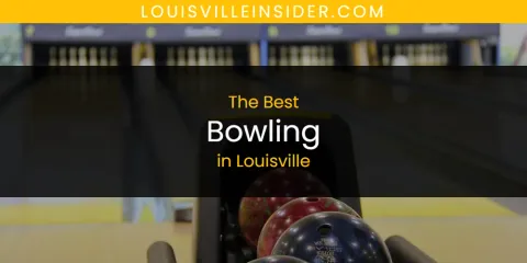 Best Bowling in Louisville: Our Expert Picks