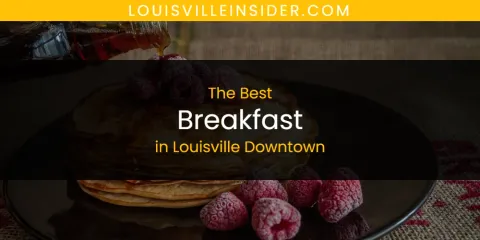 Guide to Best Breakfast in Louisville Downtown