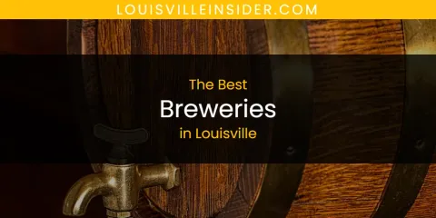 Ranked: Best Breweries in Louisville