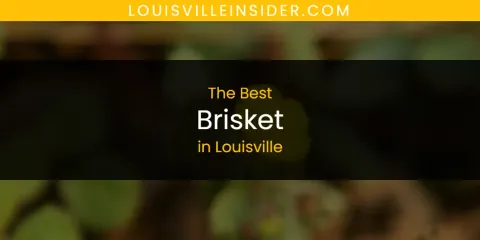The Best Brisket in Louisville List