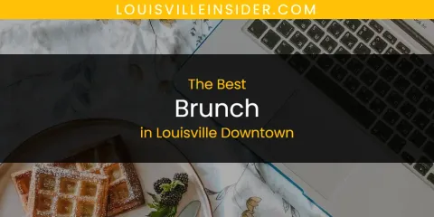 Louisville Downtown's Best Brunch