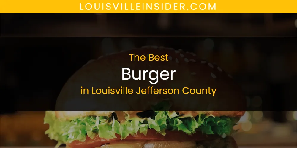2026 Guide to Best Burger in Louisville Jefferson County
