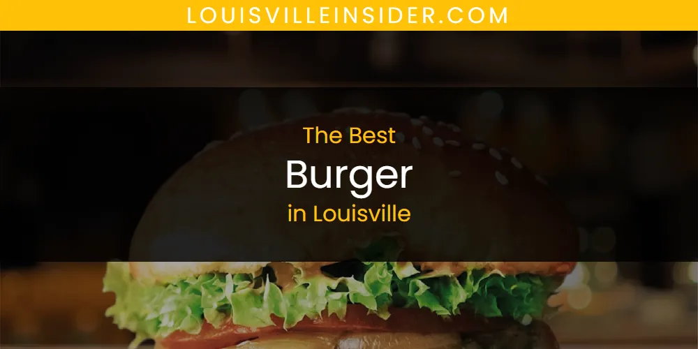 2026 Guide to Best Burger in Louisville