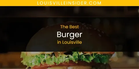 Guide to Best Burger in Louisville