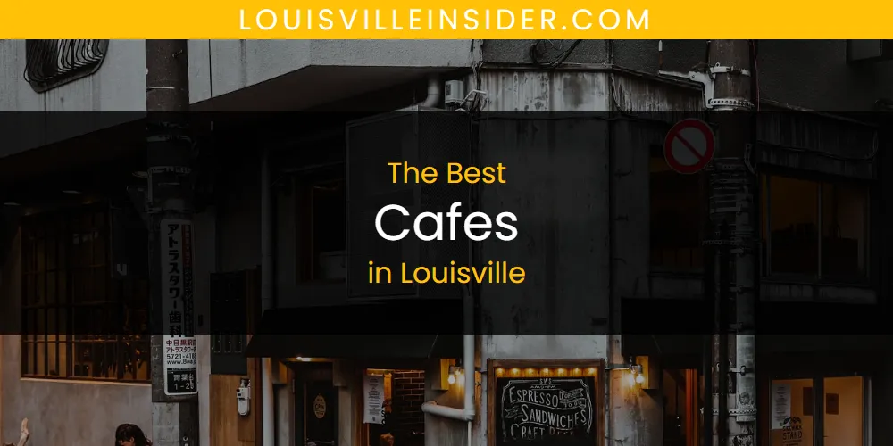 2026 Ranked: Best Cafes in Louisville