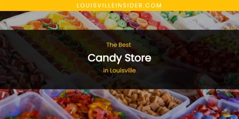 Louisville's Best Candy Store