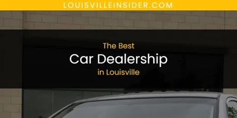 Best Car Dealership in Louisville: Ultimate Guide