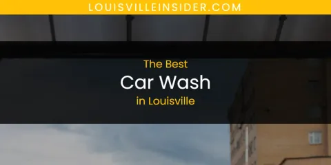Discover the Best Car Wash in Louisville