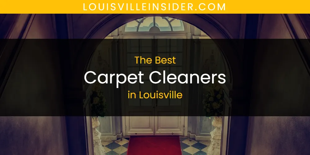 The 2026 Best Carpet Cleaners in Louisville List