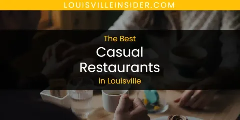 The Top-Rated Casual Restaurants in Louisville