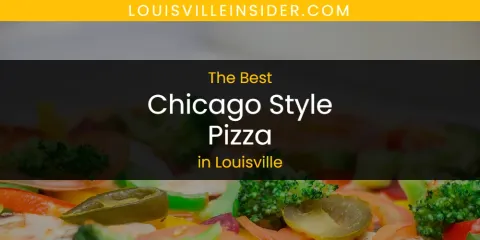 The Top-Rated Chicago Style Pizza in Louisville