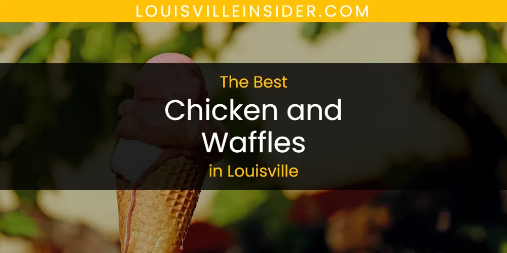 Louisville's Best Chicken and Waffles [Updated 2025]