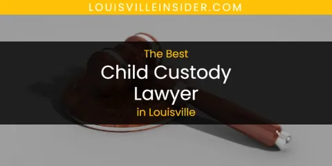 Louisville's Best Child Custody Lawyer