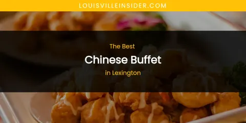 Lexington's Best Chinese Buffet