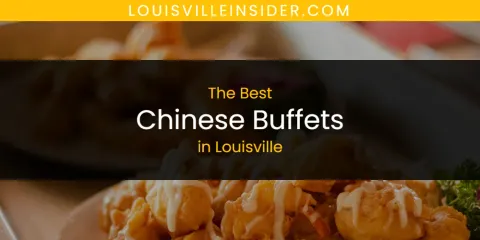 Louisville's Best Chinese Buffets