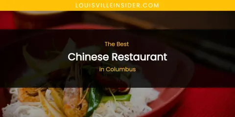 The Absolute Best Chinese Restaurant in Columbus