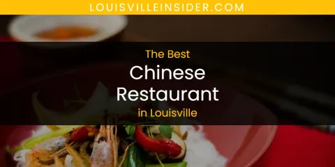 Best Chinese Restaurant in Louisville: Complete Guide