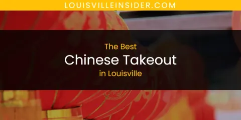 Louisville's Best Chinese Takeout
