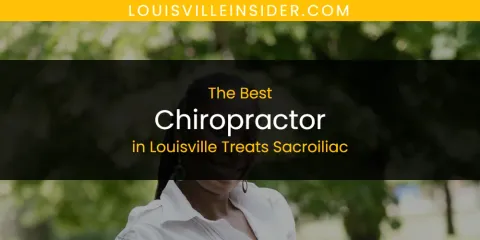 Louisville Treats Sacroiliac's Best Chiropractor