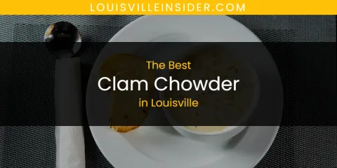 Louisville's Best Clam Chowder