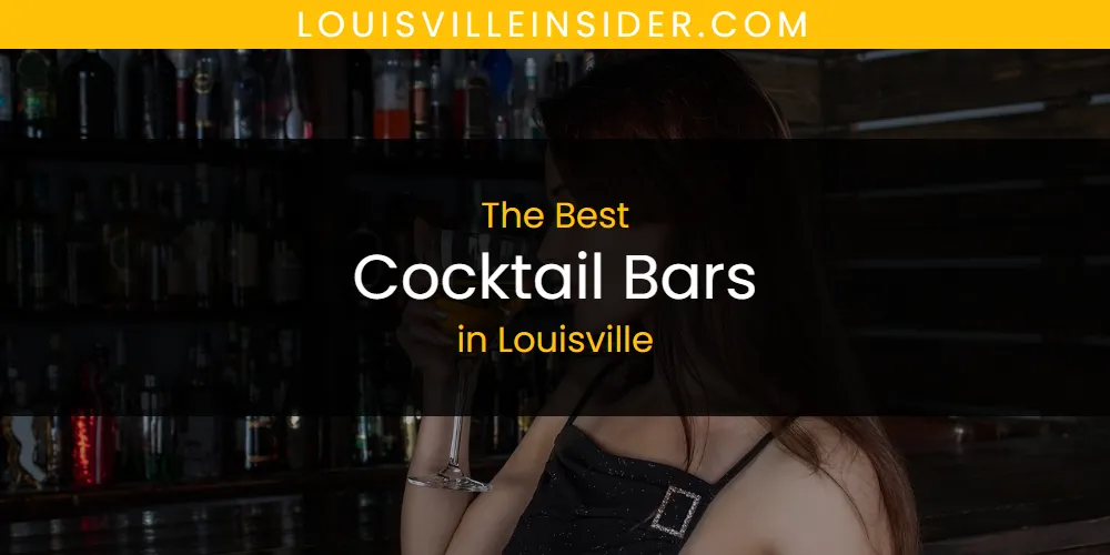 Best Cocktail Bars in Louisville: Our Expert Picks for 2026