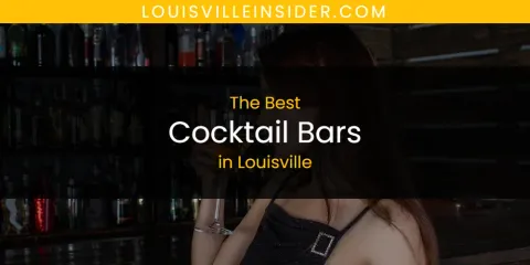 Best Cocktail Bars in Louisville: Our Expert Picks