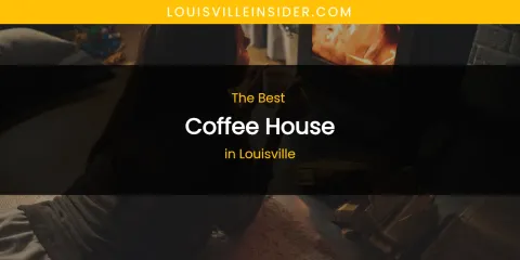 Louisville's Best Coffee House