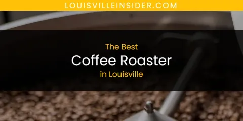 Louisville's Best Coffee Roaster