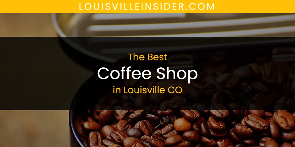2026 Ranked: Best Coffee Shop in Louisville CO